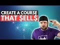 How To Create A Course That People Want To Buy