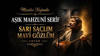 Aşık Mahzuni Şerif Sarı Saçlım Mavi Gözlüm Cover Maziden Nağmeler