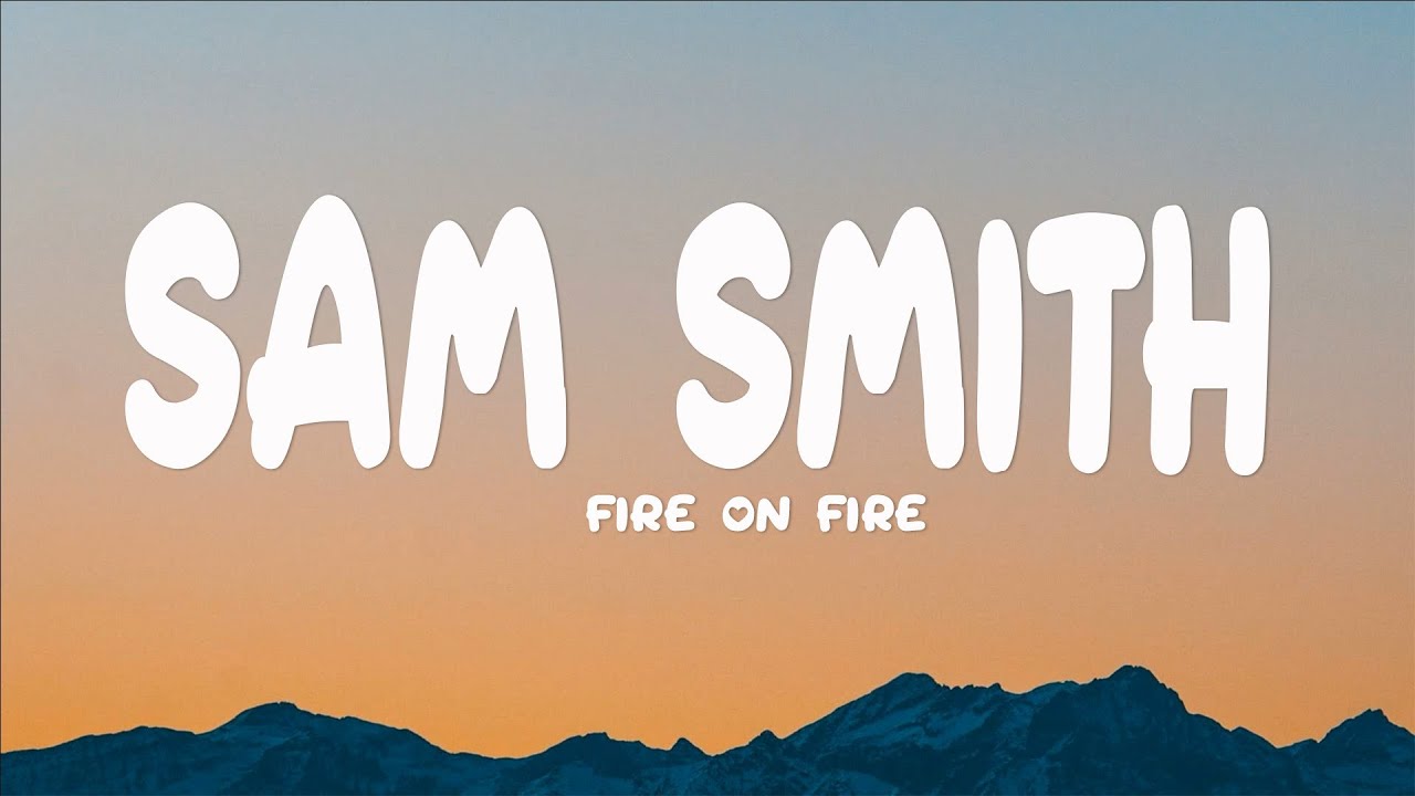 Fire On Fire - Sam Smith (Lyrics)