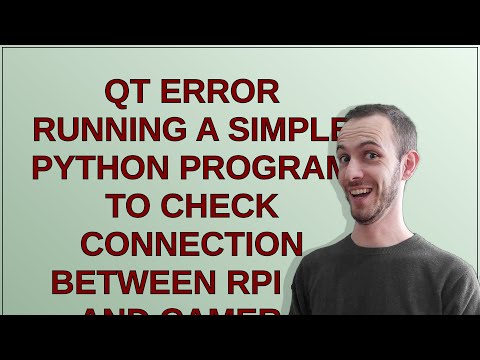 Raspberrypi: Qt error running a simple Python program to check connection between RPi 4B and came...