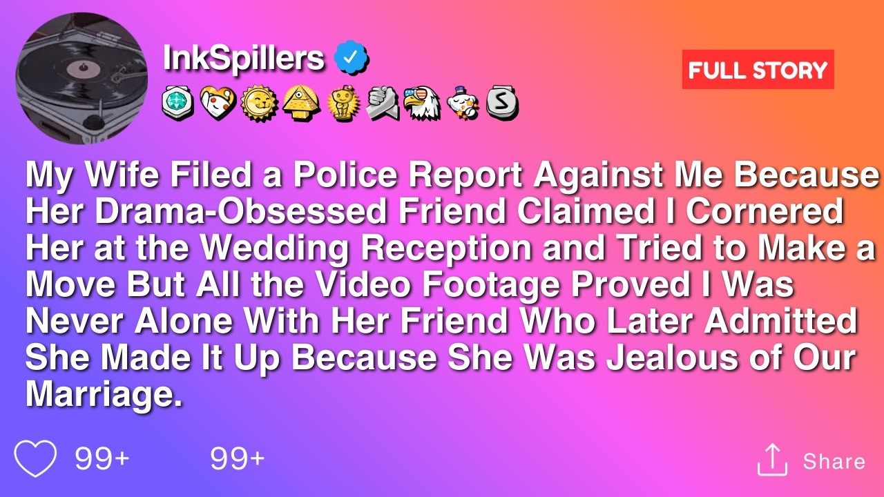 My Wife Filed a Police Report Against Me Because Her Drama-Obsessed Friend Claimed I Cornered Her..