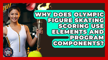 Why Does Olympic Figure Skating Scoring Use Elements AND Program Components? - The Olympic Vault