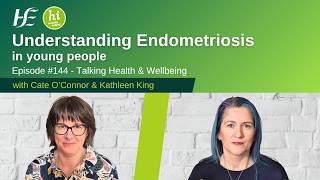 Understanding Endometriosis in young people - Episode 144 HSE Talking Health & Wellbeing Podcast