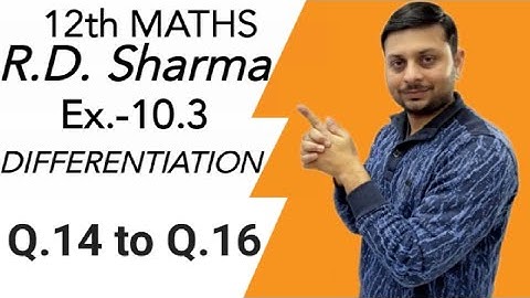 R.D. Sharma DIFFERENTIATION Ex.-10.3 Q.14 to Q.16 SOLUTIONS OF CHAPTER 10 CLASS 12 MATHS