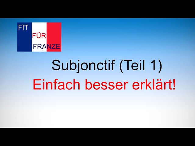 Subjonctif Verwendung einfach erklärt - simpleclub