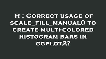R : Correct usage of scale_fill_manual() to create multi-colored histogram bars in ggplot2?