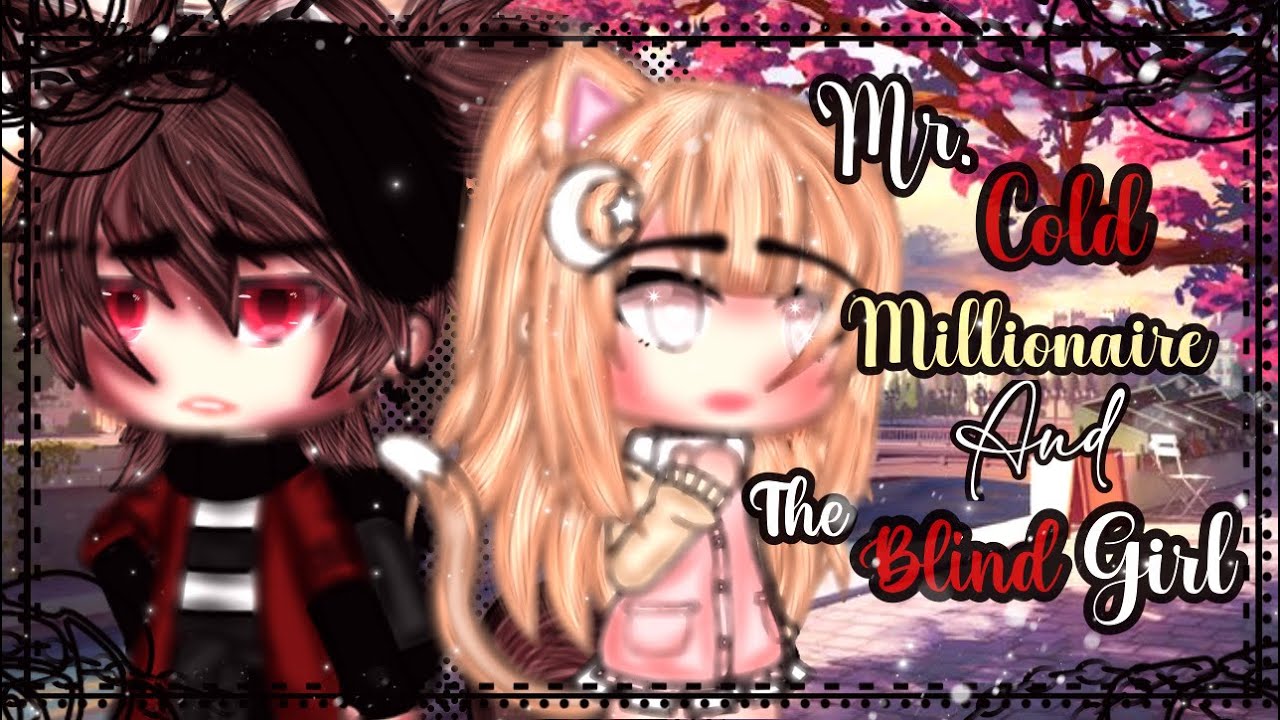 Mr. Cold Millionaire and The Blind Girl || GLMM || Gacha Life || Life Mini Movie