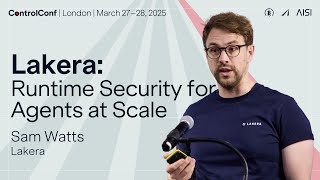 Sam Watts - Lakera: Runtime Security for Agents at Scale [ControlConf]