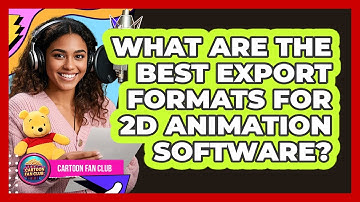 What Are The Best Export Formats For 2D Animation Software? - Cartoon Fan Club