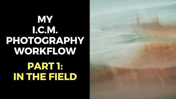 My ICM Photography Workflow - Part 1: In the field