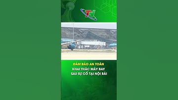Đảm bảo an toàn khai thác máy bay sau sự cố tại Nội Bài | Thái Nguyên TV