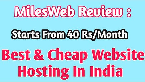 MilesWeb Review : Best & Cheap Website Hosting In India | Starts From 40 Rs/Month