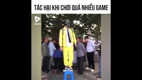 Tác hại của việc chơi game quá nhiều 😂😂😂
