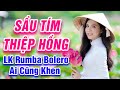 Sầu Tím Thiệp Hồng, Về Đâu Mái Tóc Người Thương - LK Rumba Bolero Trữ Tình Hay Nhất 2021 -