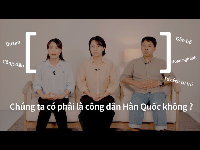 Phần1:Chúng ta có phải là công dân Hàn Quốc không