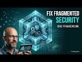 Fragmented Security? Here's the Framework That Works
