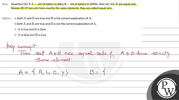 Assertion (A): if \\(\\mathrm{A}=\\) set of letters in Alloy B \\(=\\) set of letters in LOYAL, ....