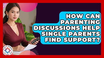 How Can Parenting Discussions Help Single Parents Find Support? | Single Parent Support Hub News