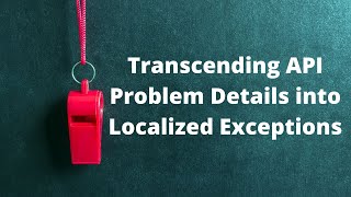 TS007: Transcending API Problem Details into Localized Exceptions
