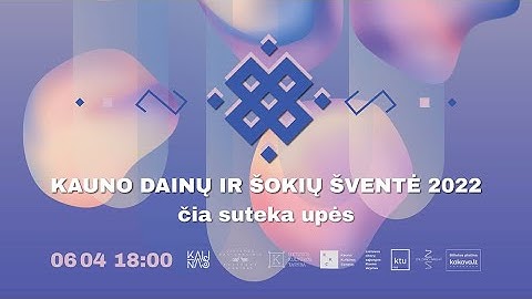 KAUNO DAINŲ IR ŠOKIŲ ŠVENTĖ 2022 ≋čia≋suteka≋upės≋