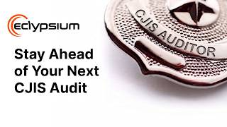 Staying Ahead of Your Next CJIS Audit