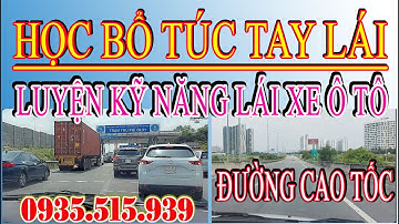 Bổ túc tay lái đường Cao Tốc rèn luyện kỹ năng lái xe ô tô