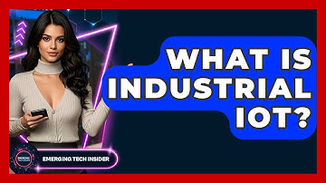 What Is Industrial IoT? - Emerging Tech Insider