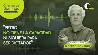 'Petro no tiene la capacidad ni siquiera para ser dictador' Alberto Donadio | El Colombiano