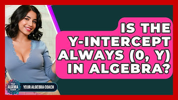 Is The Y-intercept Always (0, Y) In Algebra? - Your Algebra Coach