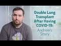 Double Lung Transplant After Having COVID-19: Andrew's Story