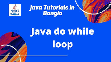Java Tutorials 19 : do while loop (Part-2) in Bangla | Java Basic Syntax | JAVA PROGRAMMING LANGUAGE