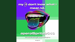 my I dont lnow what i mean lol. - aperolSpritz9546