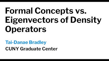 ACT@UCR Seminar: Formal Concepts vs Eigenvectors of Density Operators - Tai-Danae Bradley