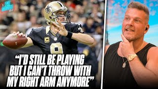 Drew Brees Says He Can't Throw With Right Arm Anymore, It's Wrecked From Football | Pat McAfee