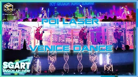 THE VENICE CITY - LASER TƯƠNG TÁC - LED POI - VŨ ĐOÀN SÀI GÒN - SG ART EVENT