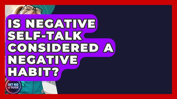 Is Negative Self-Talk Considered a Negative Habit? - Get Rid Of Guide