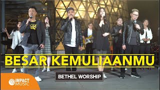 Besar KemuliaanMu - Bethel Worship ft Pdt Rubin Adi Abraham (Official Music Video) - Lagu Rohani