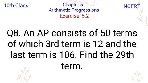 An AP consists of 50 terms of which 3rd term is 12 and the last term is 106. Find the 29th term.