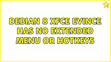 Unix & Linux: Debian 8 XFCE Evince has no extended menu or hotkeys