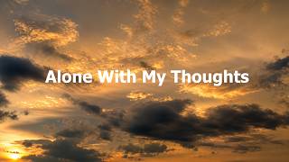 Alone With My Thoughts - Lyrics - PICH MELODY