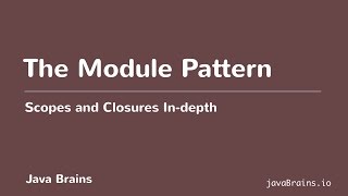 Scopes and Closures In-depth 20 - The Module Pattern Scopes and Closures In-depth 20 - The Module Pattern