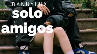 dannylux; solo amigos
