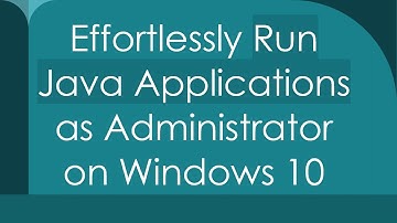 Effortlessly Run Java Applications as Administrator on Windows 10