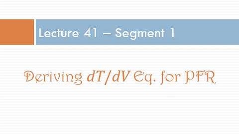 Lecture 41 - Seg 1, Chapter 8: Nonisothermal Reactor Design - Deriving dT/dV equation for PFR