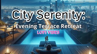 City Serenity: Evening Terrace Retreat with Lofi Vibes