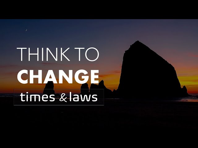 THINK TO CHANGE TIMES AND LAWS