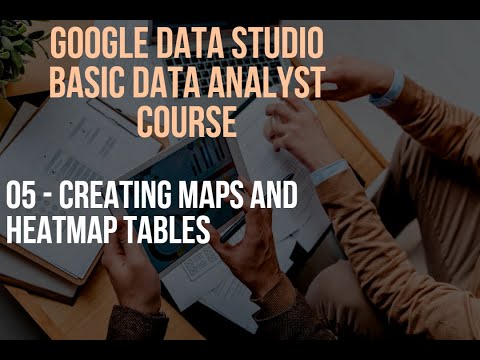 Creating Maps and Heatmap Tables - Google Data Studio Data Analyst Course