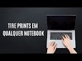 COMO TIRAR UMA PRINT SCREEN EM QUALQUER NOTEBOOK NO WINDOWS