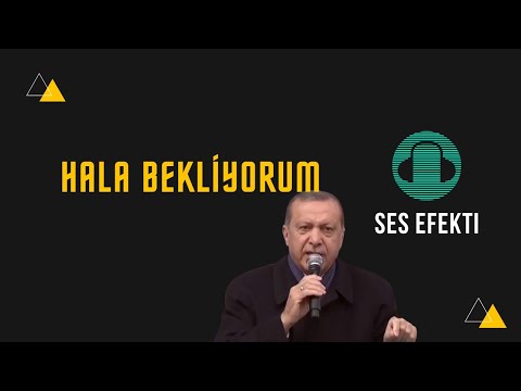 Recep Tayyip Erdoğan 'Hala Bekliyorum' Ses Efekti
