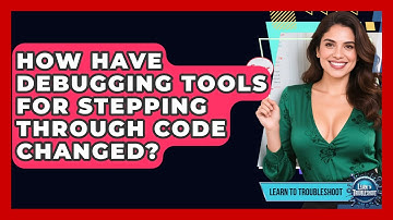 How Have Debugging Tools For Stepping Through Code Changed? - Learn To Troubleshoot